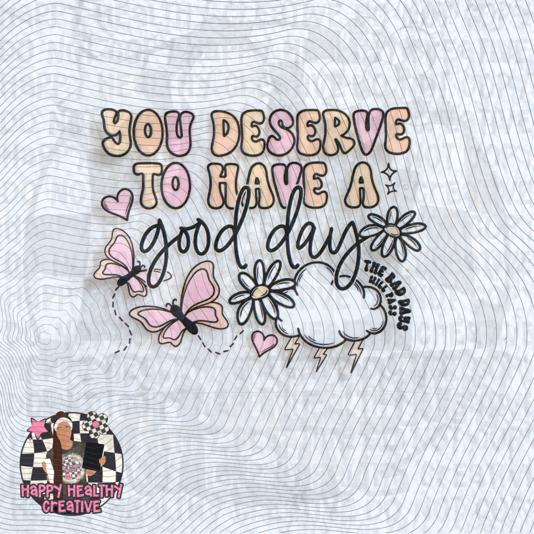 You Deserve to Have a Good Day Decal