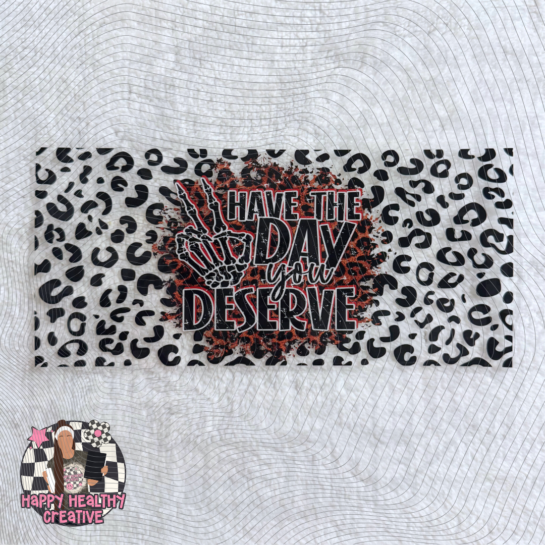 Have the Day You Deserve Decal Wrap