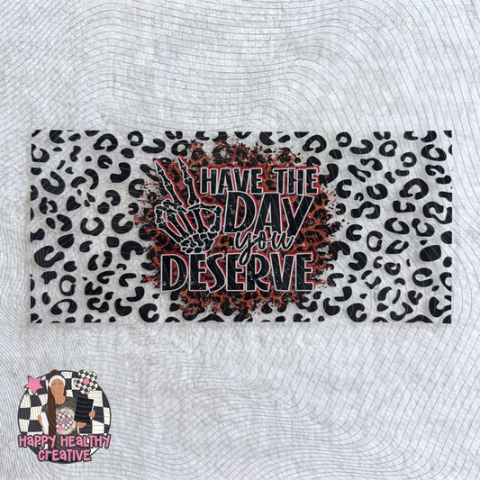 Have the Day You Deserve Decal Wrap