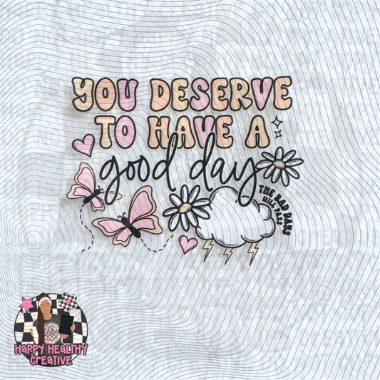 You Deserve to Have a Good Day Decal